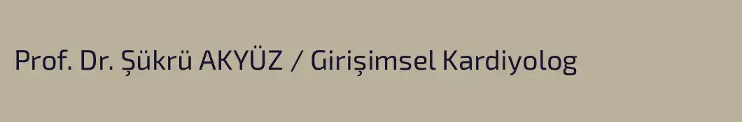 Prof. Dr. Şükrü AKYÜZ / Girişimsel Kardiyolog